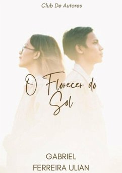 O Florescer Do Sol (eBook, PDF) - Ulian, Gabriel Ferreira