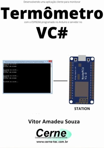 Desenvolvendo Uma Aplicação Cliente-servidor Para Monitorar Termômetro Com O Esp8266 Programado No Arduino E Servidor No Vc# (eBook, PDF) Desenvolvendo Uma Aplicação Cliente-servidor Para Monitorar Termômetro Com O Esp8266 Programado No Arduino E Servidor No Vc# (eBook, PDF)