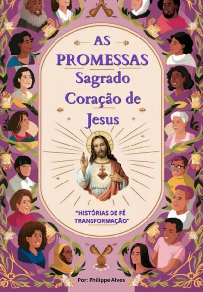 As Promessas Do Sagrado Coração De Jesus: Histórias De Fé E Transformação (eBook, PDF) As Promessas Do Sagrado Coração De Jesus: Histórias De Fé E Transformação (eBook, PDF)