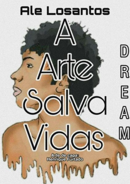A Arte Salva Vidas : Dream (eBook, PDF) A Arte Salva Vidas : Dream (eBook, PDF)