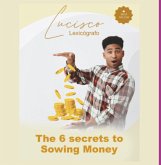 The 6 Secrets To Sowing Money (eBook, PDF)