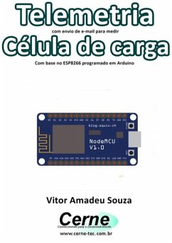 Telemetria Com Envio De E-mail Para Medir Célula De Carga Com Base No Esp8266 Programado Em Arduino (eBook, PDF) - Souza, Vitor Amadeu