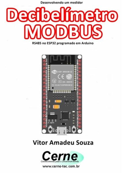 Desenvolvendo Um Medidor Decibelímetro Modbus Rs485 No Esp32 Programado Em Arduino (eBook, PDF)