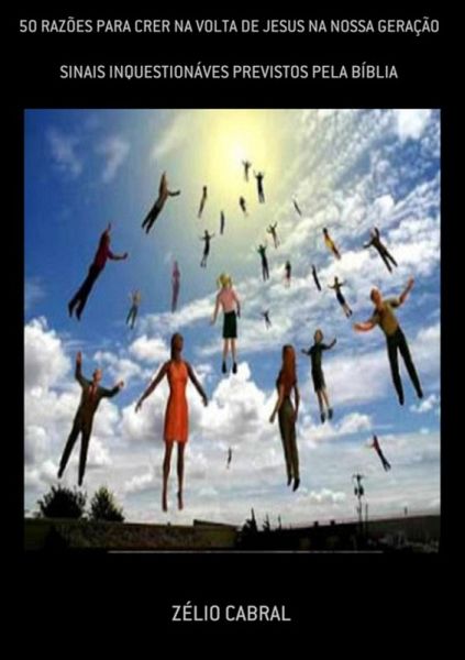 50 Razões Para Crer Na Volta De Jesus Na Nossa Geração (eBook, PDF)