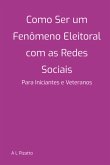 Como Ser Um Fenômeno Eleitoral Com As Redes Sociais (eBook, ePUB)