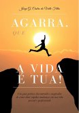 Agarra, Que A Vida É Tua! (eBook, PDF)