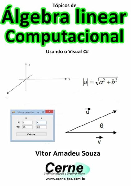 Tópicos De Álgebra Linear Computacional Usando O Visual C# (eBook, PDF) Tópicos De Álgebra Linear Computacional Usando O Visual C# (eBook, PDF)