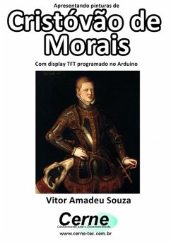 Apresentando Pinturas De Cristóvão De Morais Com Display Tft Programado No Arduino (eBook, PDF) - Souza, Vitor Amadeu