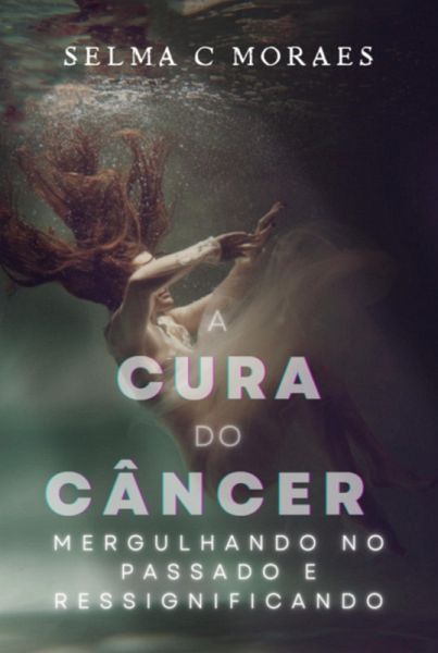 A Cura Do Câncer Mergulhando No Passado E Ressignificando (eBook, PDF) A Cura Do Câncer Mergulhando No Passado E Ressignificando (eBook, PDF)