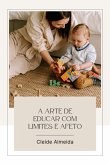 A Arte De Educar Com Limites E Afeto (eBook, PDF)