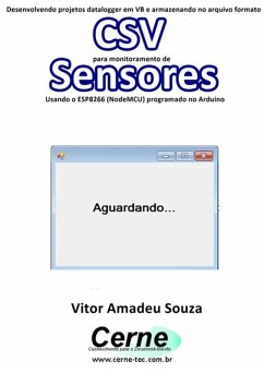 Cover Desenvolvendo Projetos Datalogger Em Vb E Armazenando No Arquivo Formato Csv Para Monitoramento De Sensores Usando O Esp8266 (nodemcu) Programado No Arduino (eBook, PDF)