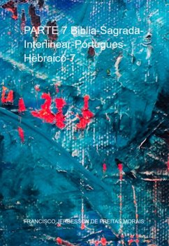 Parte 7 Biblia-sagrada-interlinear-portugues-hebraico-7 (eBook, PDF) - de Morais, Francisco Jerbesson Freitas