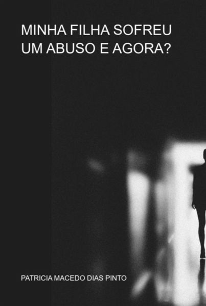 Minha Filha Sofreu Um Abuso E Agora? (eBook, PDF) Minha Filha Sofreu Um Abuso E Agora? (eBook, PDF)