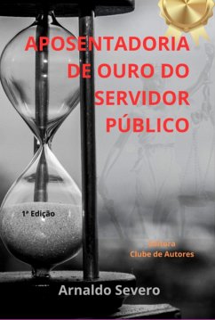 Aposentadoria De Ouro Do Servidor Público (eBook, PDF) Cover Aposentadoria De Ouro Do Servidor Público (eBook, PDF)