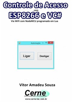 Controle De Acesso Com Esp8266 E Vc# Via Wifi Com Nodemcu Programado Em Lua (eBook, PDF) - Souza, Vitor Amadeu