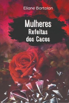 Mulheres Refeitas Dos Cacos (eBook, PDF) - Bortolan, Eliane