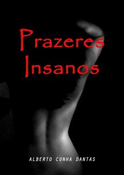 Prazeres Insanos (eBook, PDF) - Dantas, Alberto Cunha