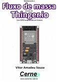 Monitorando O Fluxo De Massa Através Do Thinger.io Com Esp32 Programado Em Arduino (eBook, PDF)