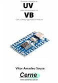 Enviando A Medição De Uv Para Monitoramento No Vb Com A Stm8 Programada Em Arduino (eBook, PDF)