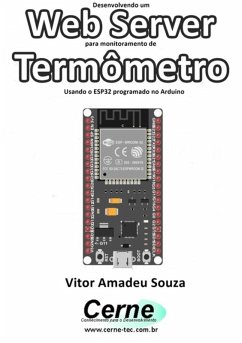 Desenvolvendo Um Web Server Para Monitoramento De Termômetro Usando O Esp32 Programado No Arduino (eBook, PDF) - Souza, Vitor Amadeu