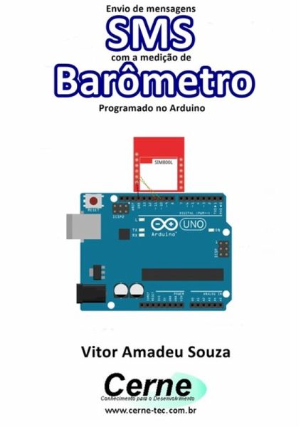 Envio De Mensagens Sms Com A Medição De Barômetro Programado No Arduino (eBook, PDF)