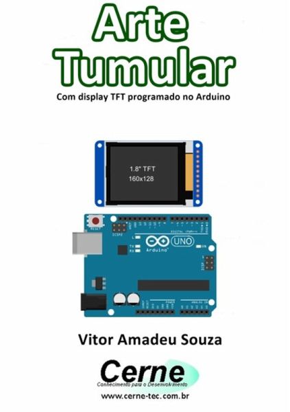 Arte Tumular Com Display Tft Programado No Arduino (eBook, PDF) Arte Tumular Com Display Tft Programado No Arduino (eBook, PDF)