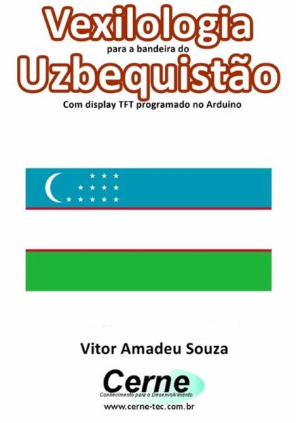 Vexilologia Para A Bandeira Do Uzbequistão Com Display Tft Programado No Arduino (eBook, PDF)