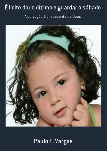 É Licito Dar O Dízimo E Guardar O Sábado (eBook, PDF) É Licito Dar O Dízimo E Guardar O Sábado (eBook, PDF)