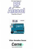 Envio De Mensagens Por Rf Com A Medição De Álcool Programado No Arduino (eBook, PDF) Envio De Mensagens Por Rf Com A Medição De Álcool Programado No Arduino (eBook, PDF)