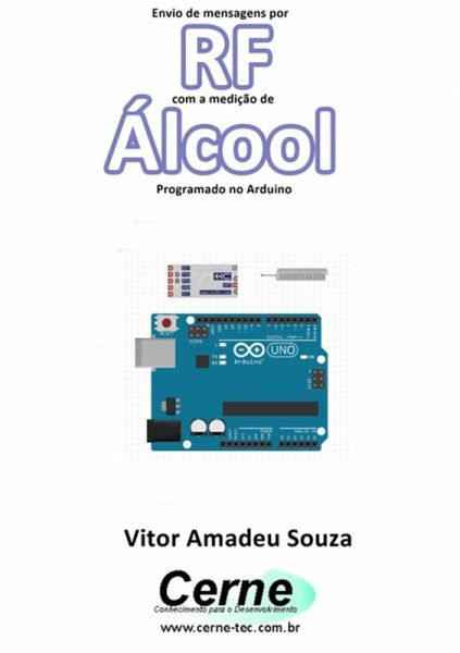Envio De Mensagens Por Rf Com A Medição De Álcool Programado No Arduino (eBook, PDF)