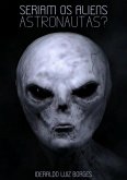 Seriam Os Aliens Astronautas? (eBook, PDF)