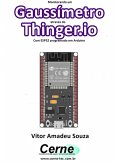 Monitorando Um Gaussímetro Através Do Thinger.io Com Esp32 Programado Em Arduino (eBook, PDF)