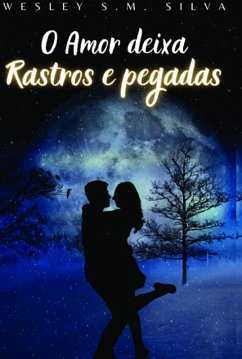 O Amor Deixa Rastros E Pegadas (eBook, PDF) - Silva, Wesley S. m.