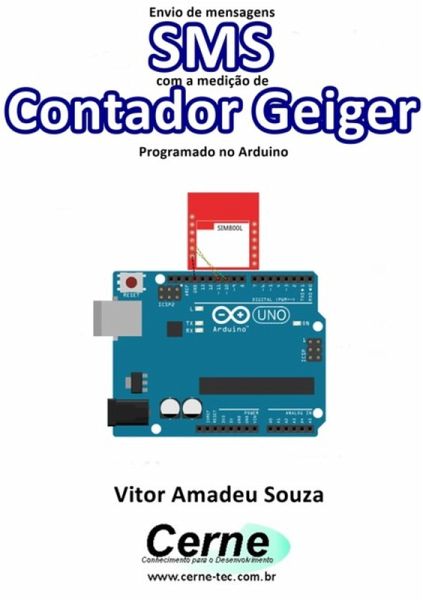 Envio De Mensagens Sms Com A Medição De Contador Geiger Programado No Arduino (eBook, PDF)