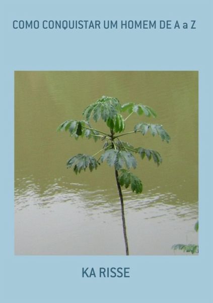 Como Conquistar Um Homem De A A Z (eBook, PDF)
