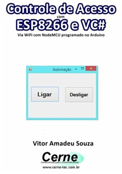 Controle De Acesso Com Esp8266 E Vc# Usando O Nodemcu Programado No Arduino (eBook, PDF) - Souza, Vitor Amadeu