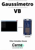 Desenvolvendo Uma Aplicação Cliente-servidor Para Monitorar Gaussímetro Com O Esp8266 Programado No Arduino E Servidor No Vb (eBook, PDF)