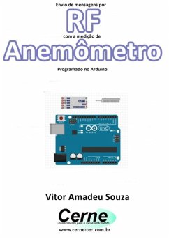 Envio De Mensagens Por Rf Com A Medição De Anemômetro Programado No Arduino (eBook, PDF) - Souza, Vitor Amadeu