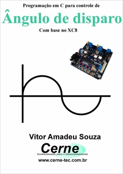 Programação Em C Para Controle De Ângulo De Disparo (eBook, PDF) Programação Em C Para Controle De Ângulo De Disparo (eBook, PDF)