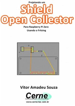 Projetando Um Shield Open Collector Para Raspberry Pi Zero Usando O Fritzing (eBook, PDF) - Souza, Vitor Amadeu