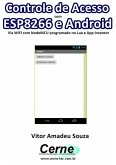 Controle De Acesso Com Esp8266 E Android Via Wifi Com Nodemcu Programado No Lua E App Inventor (eBook, PDF)