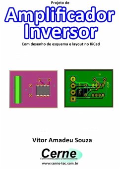 Projeto De Amplificador Inversor Com Desenho De Esquema E Layout No Kicad (eBook, PDF) - Souza, Vitor Amadeu