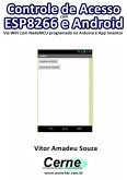 Controle De Acesso Com Esp8266 E Android Via Wifi Com Nodemcu Programado No Arduino E App Inventor (eBook, PDF)