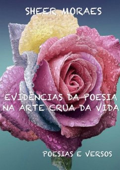 Evidências Da Poesia Na Arte Crua Da Vida (eBook, PDF) - Moraes, Sheer