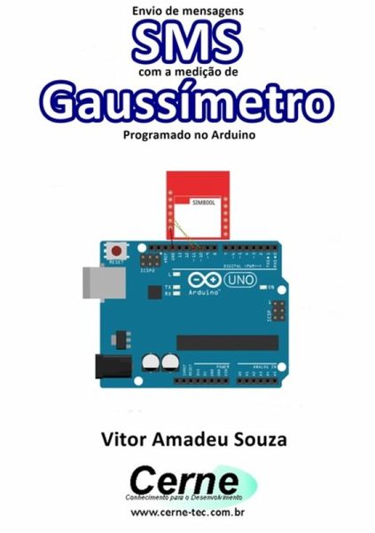 Envio De Mensagens Sms Com A Medição De Gaussímetro Programado No Arduino (eBook, PDF) Envio De Mensagens Sms Com A Medição De Gaussímetro Programado No Arduino (eBook, PDF)