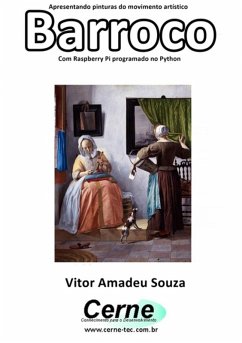 Apresentando Pinturas Do Movimento Artístico Barroco Com Raspberry Pi Programado No Python (eBook, PDF) - Souza, Vitor Amadeu