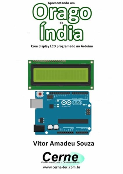 Apresentando Um Orago Da Índia Com Display Lcd Programado No Arduino (eBook, PDF) Apresentando Um Orago Da Índia Com Display Lcd Programado No Arduino (eBook, PDF)