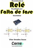 Desenvolvendo Um Relé De Proteção Para Falta De Fase Com Arduino (eBook, PDF)