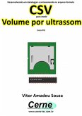 Desenvolvendo Um Datalogger E Armazenando No Arquivo Formato Csv Para Medir Volume Por Ultrassom Com Pic (eBook, PDF)