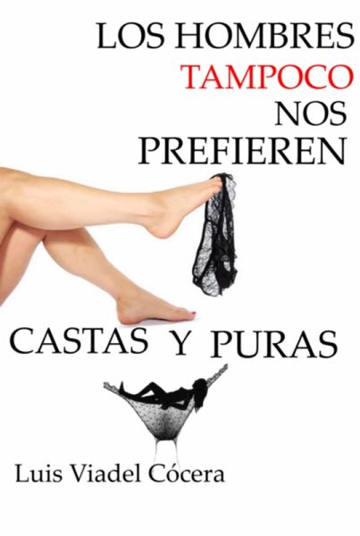 Los Hombres Tampoco Nos Prefieren Castas Y Puras (eBook, PDF) Los Hombres Tampoco Nos Prefieren Castas Y Puras (eBook, PDF)